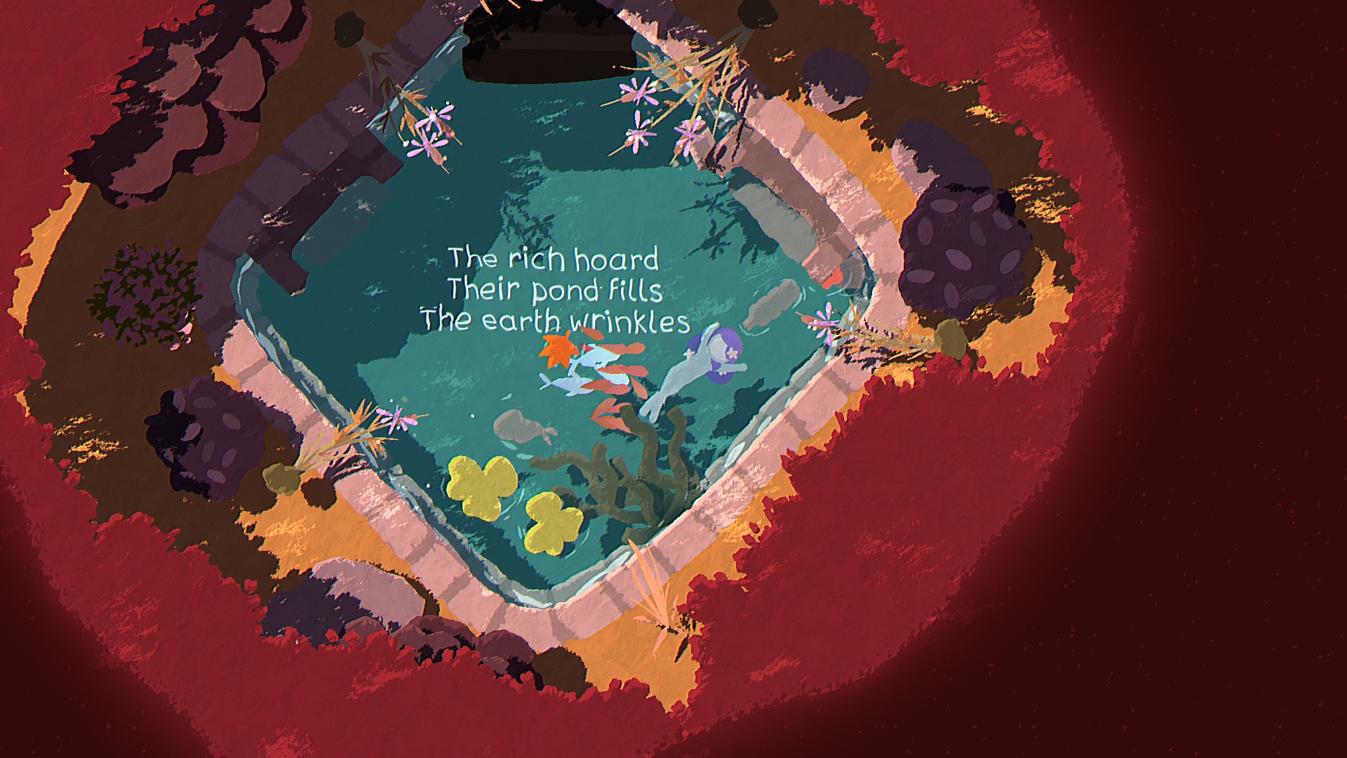 Screenshot from the game NAIAD, featuring a poem that says: The rich hoard, Their pond fills, The earth wrinkles.
